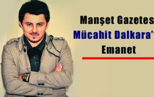Manşet Gazetesi Dalkara’ya Emanet