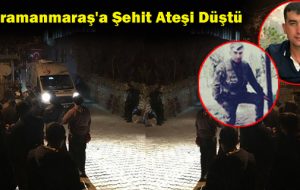 Kahramanmaraş’a Şehit Ateşi Düştü