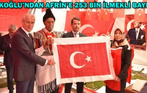 TÜRKOĞLU’NDAN AFRİN’E 253 BİN İLMEKLİ BAYRAK