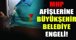 MHP afişlerine Büyükşehir Belediye Engeli