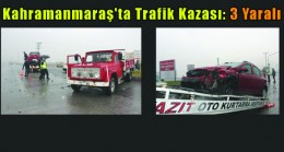 Kahramanmaraş’ta Trafik Kazası 3 Yaralı