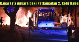 K.maraş’a Ankara’daki Patlamadan 2. Kötü Haber