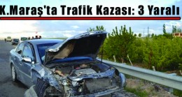 Kahramanmaraş’ta Trafik Kazası 3 Yaralı