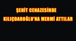 Şehit cenazesinde Kılıçdaroğlu’na MERMİ ATTILAR !