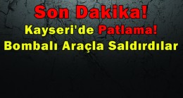 Son Dakika! Kayseri’de Patlama!