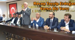 Kaya: Recep Tayyip Erdoğan Varsa Biz Varız