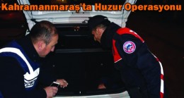 Kahramanmaraş’ta Huzur Operasyonu