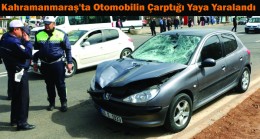 Kahramanmaraş’ta Otomobilin Çarptığı Yaya Yaralandı