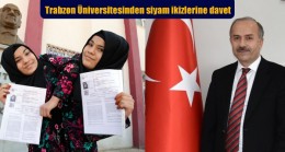 Trabzon Üniversitesinden siyam ikizlerine davet