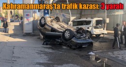 Kahramanmaraş’ta trafik kazası 3 yaralı