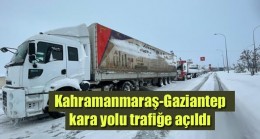 Kahramanmaraş-Gaziantep kara yolu trafiğe açıldı