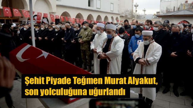 Şehit Piyade Teğmen Murat Alyakut, son yolculuğuna uğurlandı