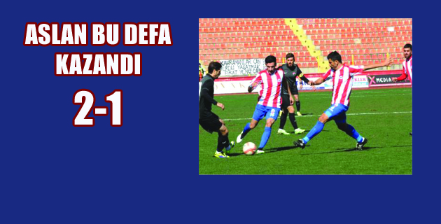 ASLAN BU DEFA KAZANDI 2-1