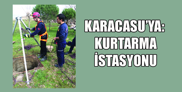 KARACASU’YA: KURTARMA İSTASYONU