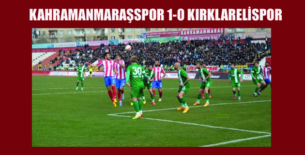 K.Maraşspor Kırklarelispor’u 1-0 mağlup etti.