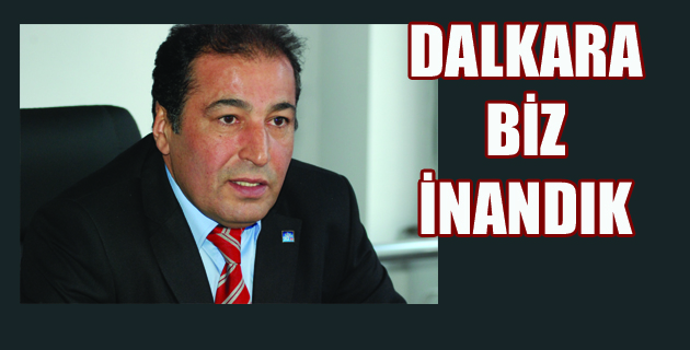 Dalkara “Biz inandık ve başardık”