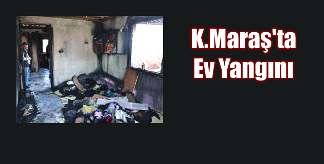 K.maraş’ta Ev Yangını