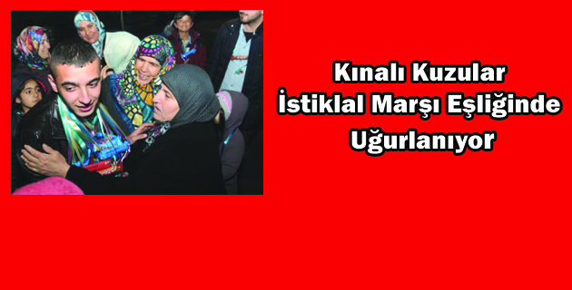 Kınalı Kuzular” İstiklal Marşı Eşliğinde Uğurlanıyor