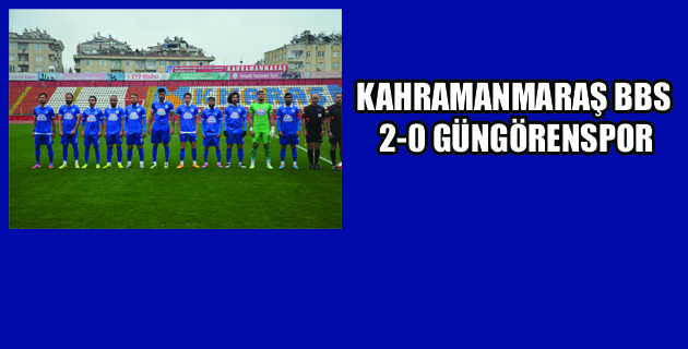 KAHRAMANMARAŞ BBS 2-0 GÜNGÖRENSPOR