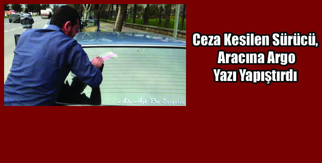 Aracına Argo Yazı Yapıştırdı