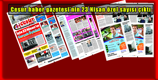 Cesur haber gazetesi’nin 23 Nisan özel sayısı çıktı.