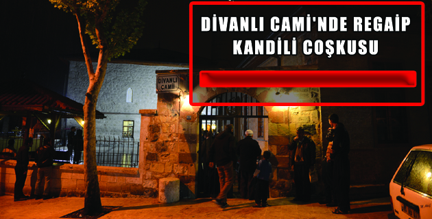 DİVANLI CAMİ’NDE REGAİP KANDİLİ COŞKUSU