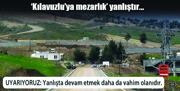 KILAVUZLU’YA MEZARLIK YANLIŞINDAN DÖNÜLMELİDİR