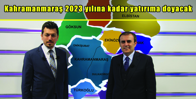 K.Maraş 2023 yılına kadar yatırıma doyacak