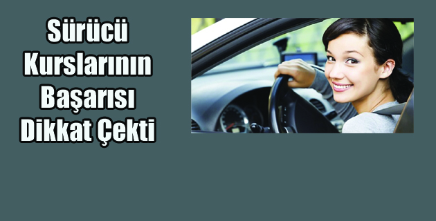 Sürücü Kurslarının Başarısı Dikkat Çekti