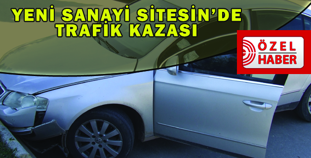 YENİ SANAYİ SİTESİN’DE TRAFİK KAZASI