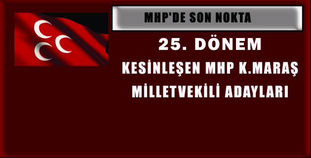KESİNLEŞEN MHP K.MARAŞ MİLLETVEKİLİ ADAYLARI‏