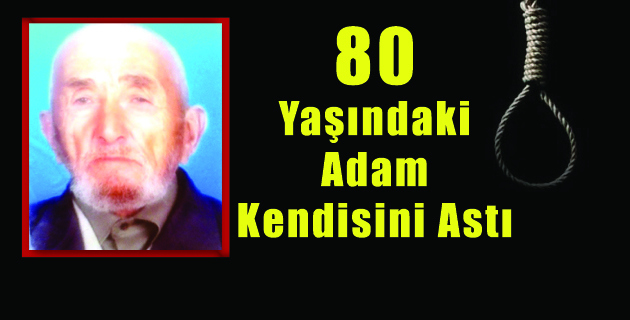 80 Yaşındaki Adam Kendisini Astı