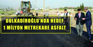 DULKADİROĞLU’NDA HEDEF  1 MİLYON METREKARE ASFALT