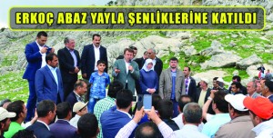 ERKOÇ ABAZ YAYLA ŞENLİKLERİNE KATILDI