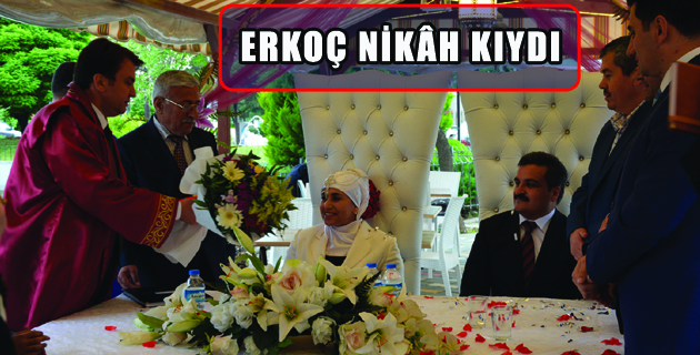 ERKOÇ NİKÂH KIYDI