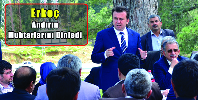 Erkoç Andırın Muhtarlarını Dinledi