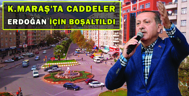 K.MARAŞ’TA ERDOĞAN TRAFİĞİ
