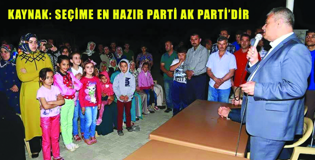 KAYNAK: SEÇİME EN HAZIR PARTİ AK PARTİ’DİR