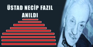 ÜSTAD NECİP FAZIL ANILDI