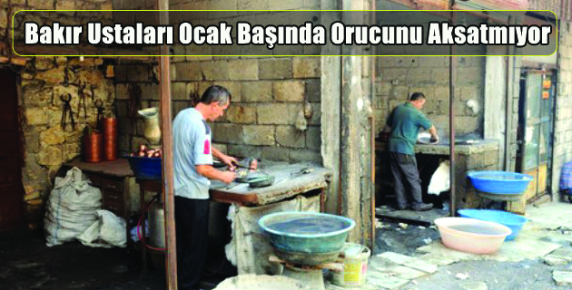Bakır Ustaları Ocak Başında Orucunu Aksatmıyor