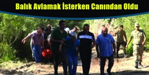 Balık Avlamak İsterken Canından Oldu