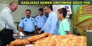 SAĞLIKSIZ EKMEK ÜRETİMİNE GEÇİT YOK