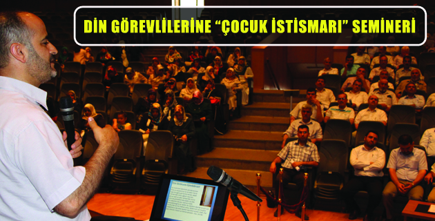 DİN GÖREVLİLERİNE “ÇOCUK İSTİSMARI” SEMİNERİ