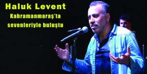 Haluk Levent Kahramanmaraş’ta sevenleriyle buluştu