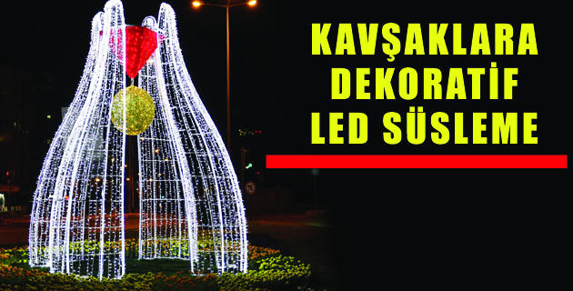 KAVŞAKLARA DEKORATİF LED SÜSLEME