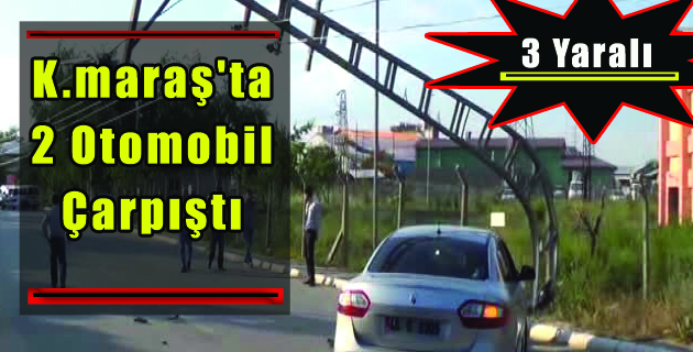 Kahramanmaraş’ta 2 Otomobil Çarpıştı
