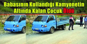 Kamyonetin  Altında Kalan Çocuk Öldü