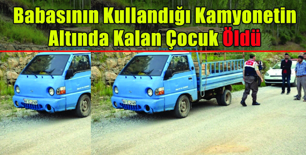 Kamyonetin  Altında Kalan Çocuk Öldü