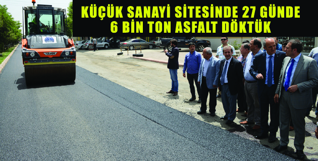 KÜÇÜK SANAYİ SİTESİNDE 6 BİN TON ASFALT DÖKÜLDÜ