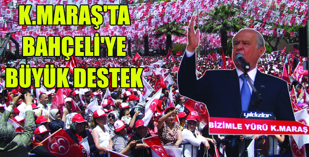 BAHÇELİ K.MARAŞ’TA